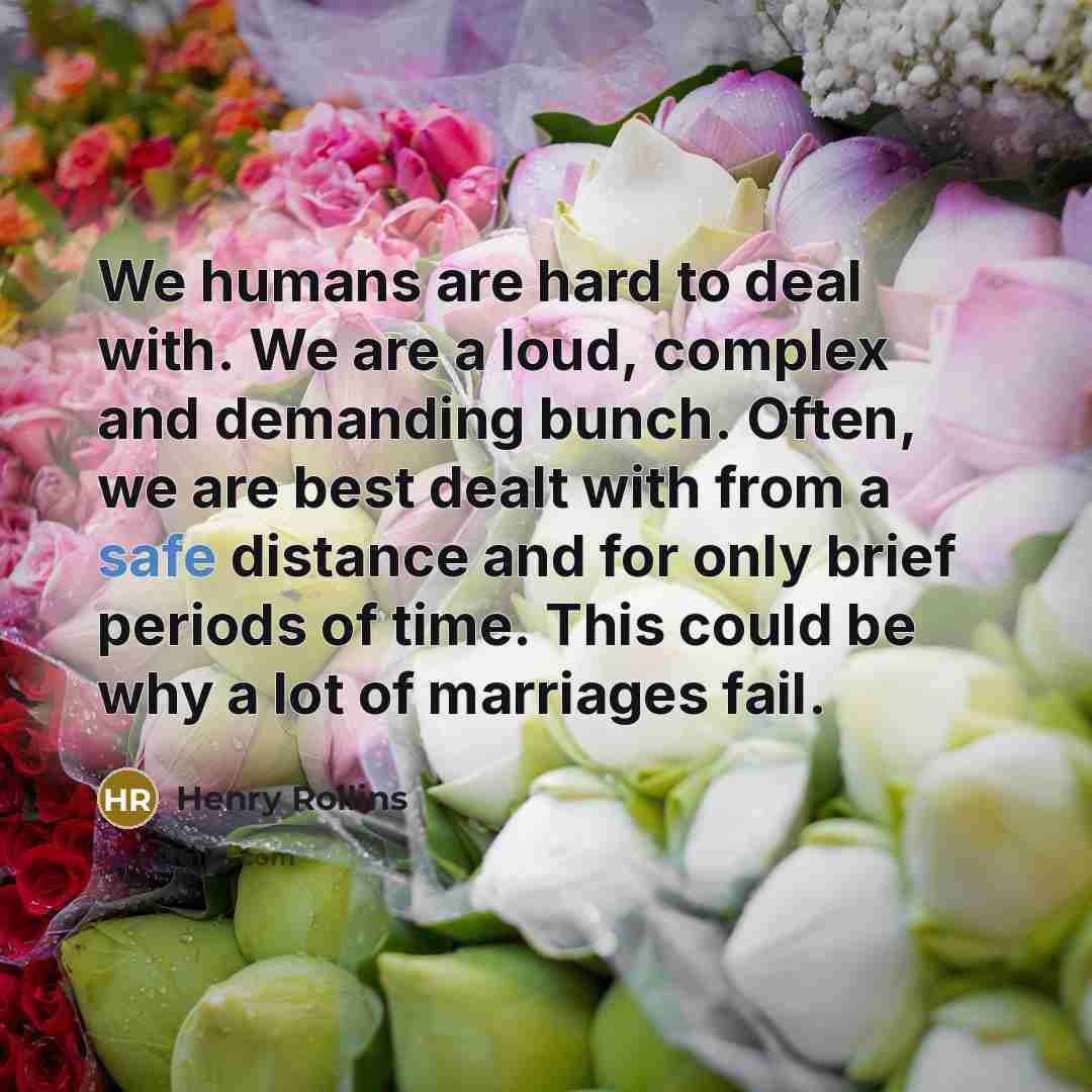“We humans are hard to deal with. We are a…” quote by Henry Rollins