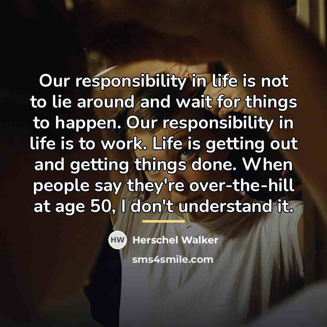 “Our responsibility in life is not to lie around and…” quote by Herschel Walker
