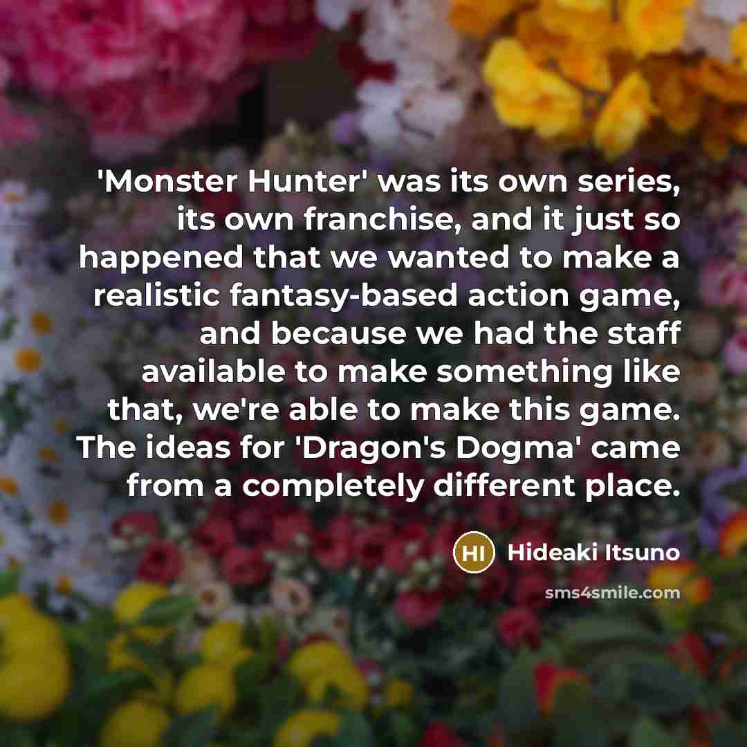 “'Monster Hunter' was its own series, its own franchise, and…” quote by Hideaki Itsuno