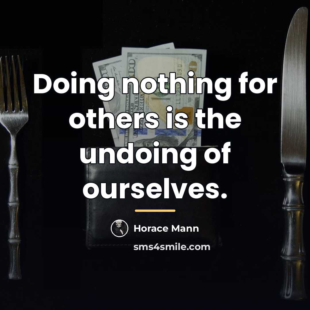 “Doing nothing for others is the undoing of ourselves.…” quote by Horace Mann