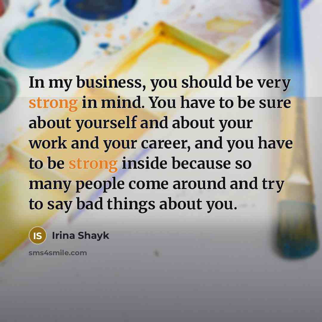 “In my business, you should be very strong in mind.…” quote by Irina Shayk