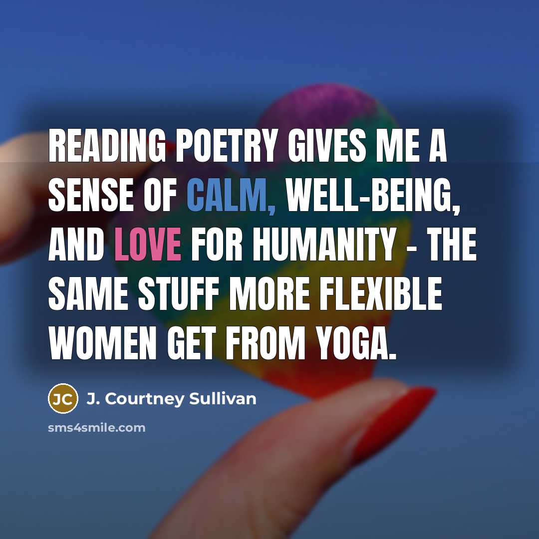 “Reading poetry gives me a sense of calm, well-being, and…” quote by J. Courtney Sullivan