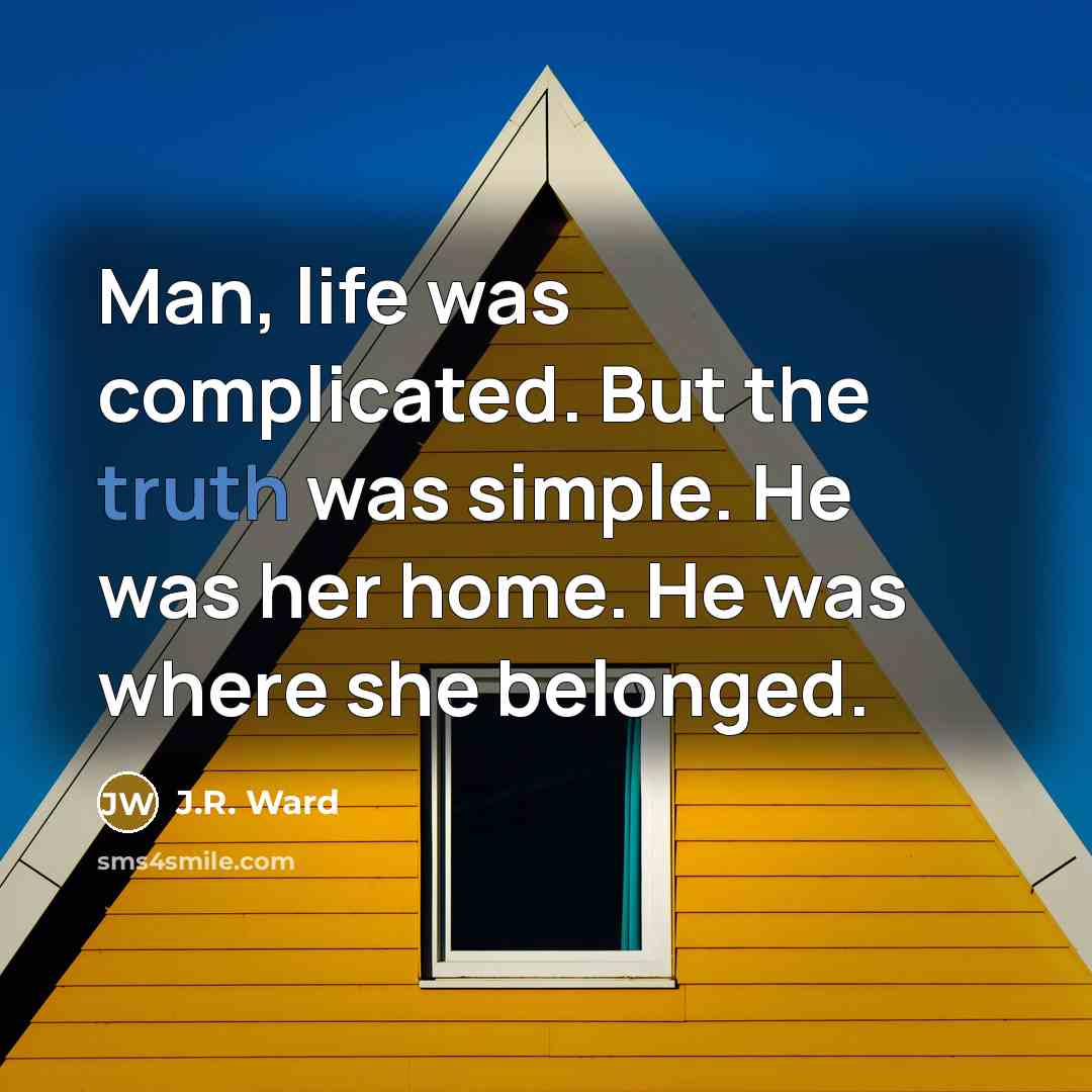 “Man, life was complicated. But the truth was simple. He…” quote by J.R. Ward