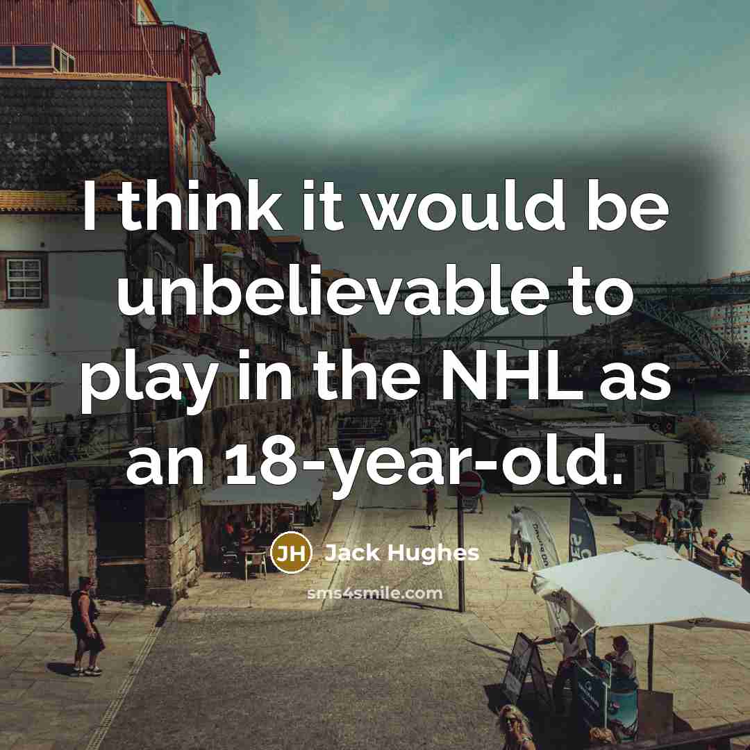 “I think it would be unbelievable to play in the…” quote by Jack Hughes