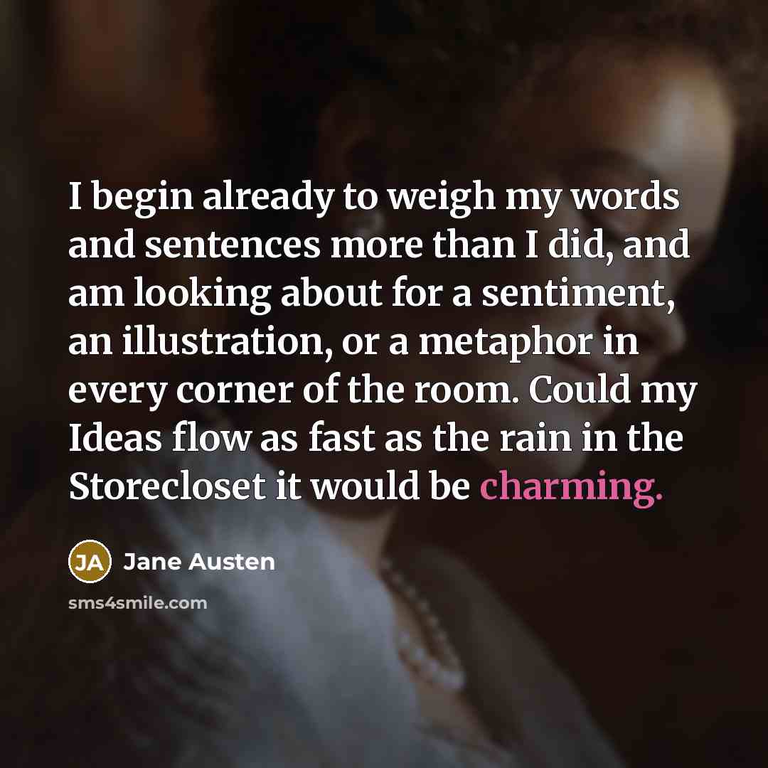 “I begin already to weigh my words and sentences more…” quote by Jane Austen