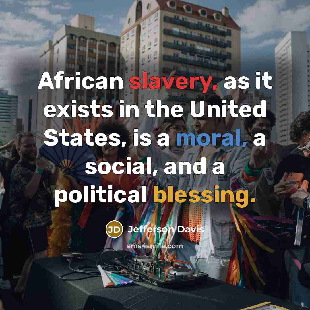 “African slavery, as it exists in the United States, is…” quote by Jefferson Davis