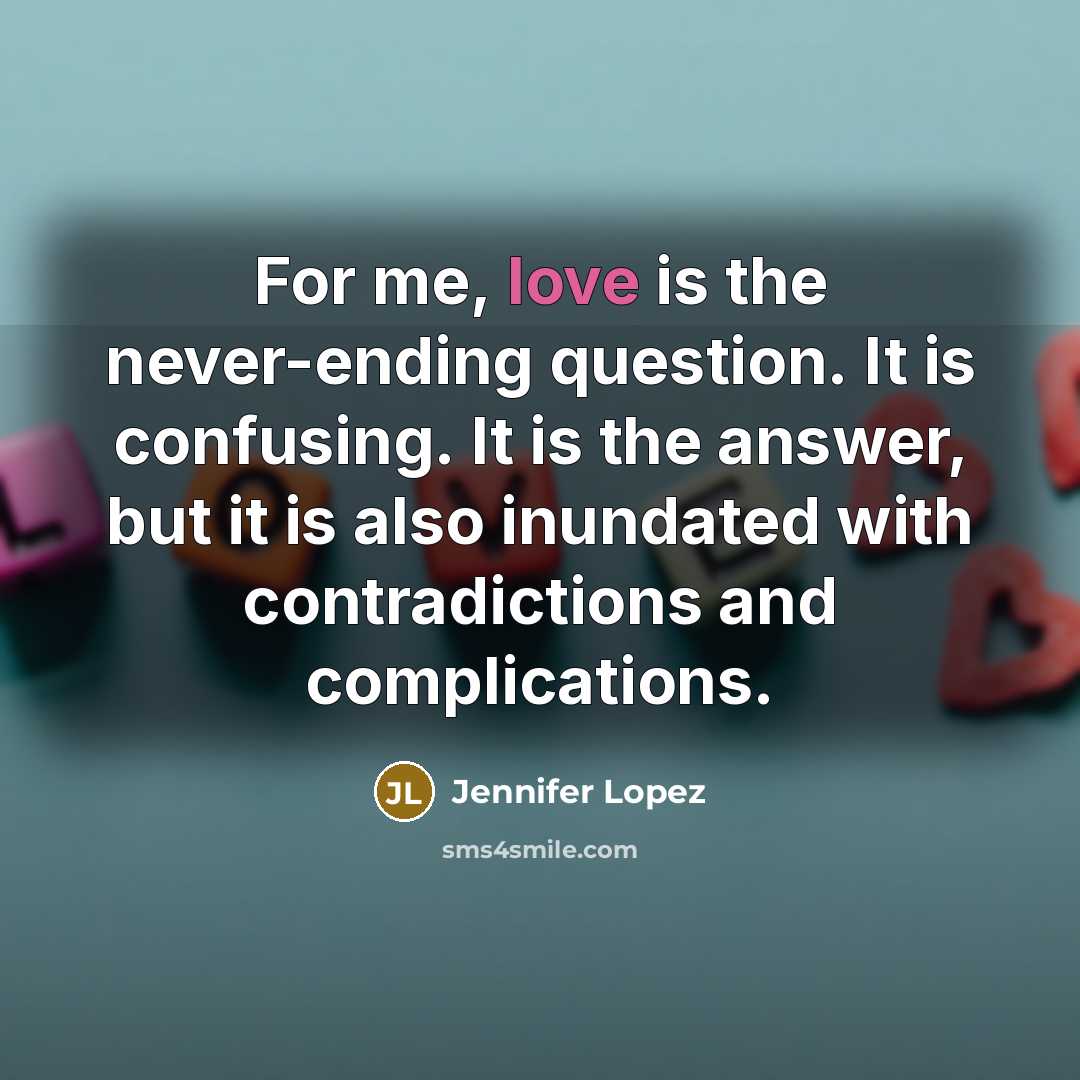 “For me, love is the never-ending question. It is confusing.…” quote by Jennifer Lopez