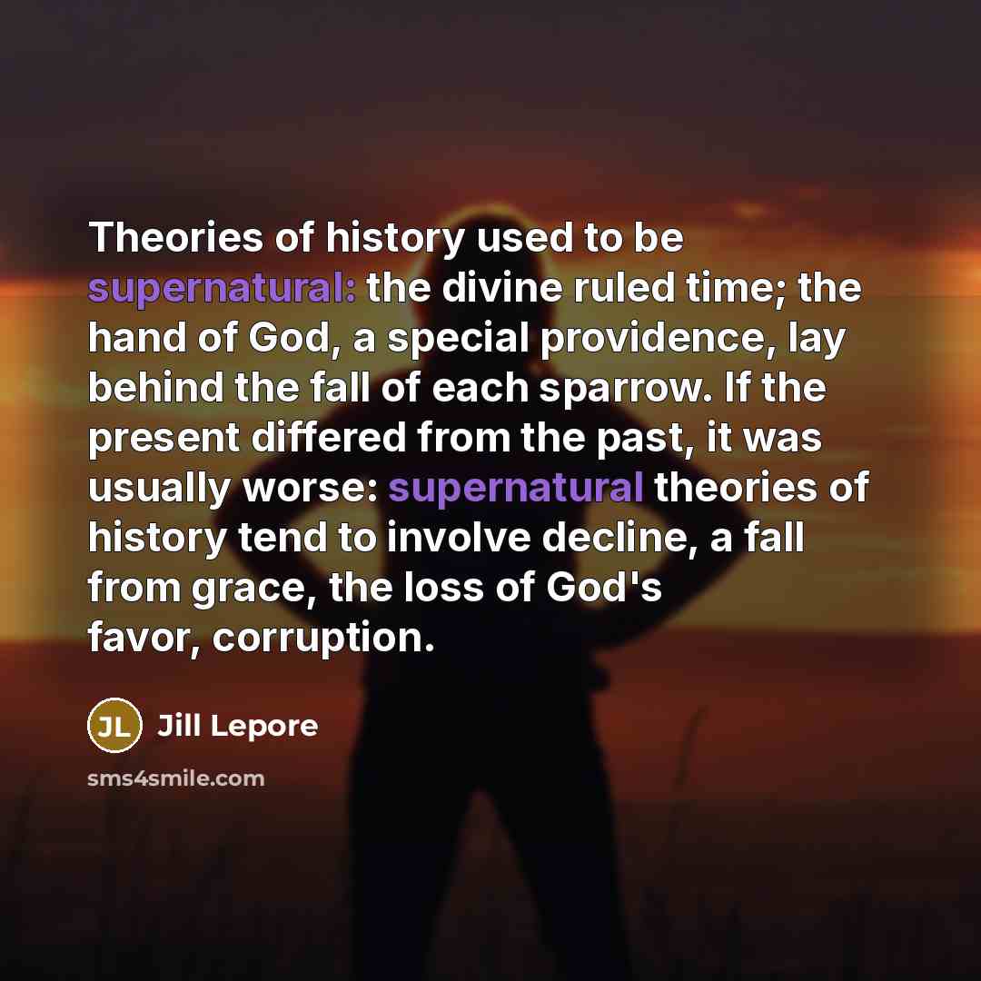 “Theories of history used to be supernatural: the divine ruled…” quote by Jill Lepore