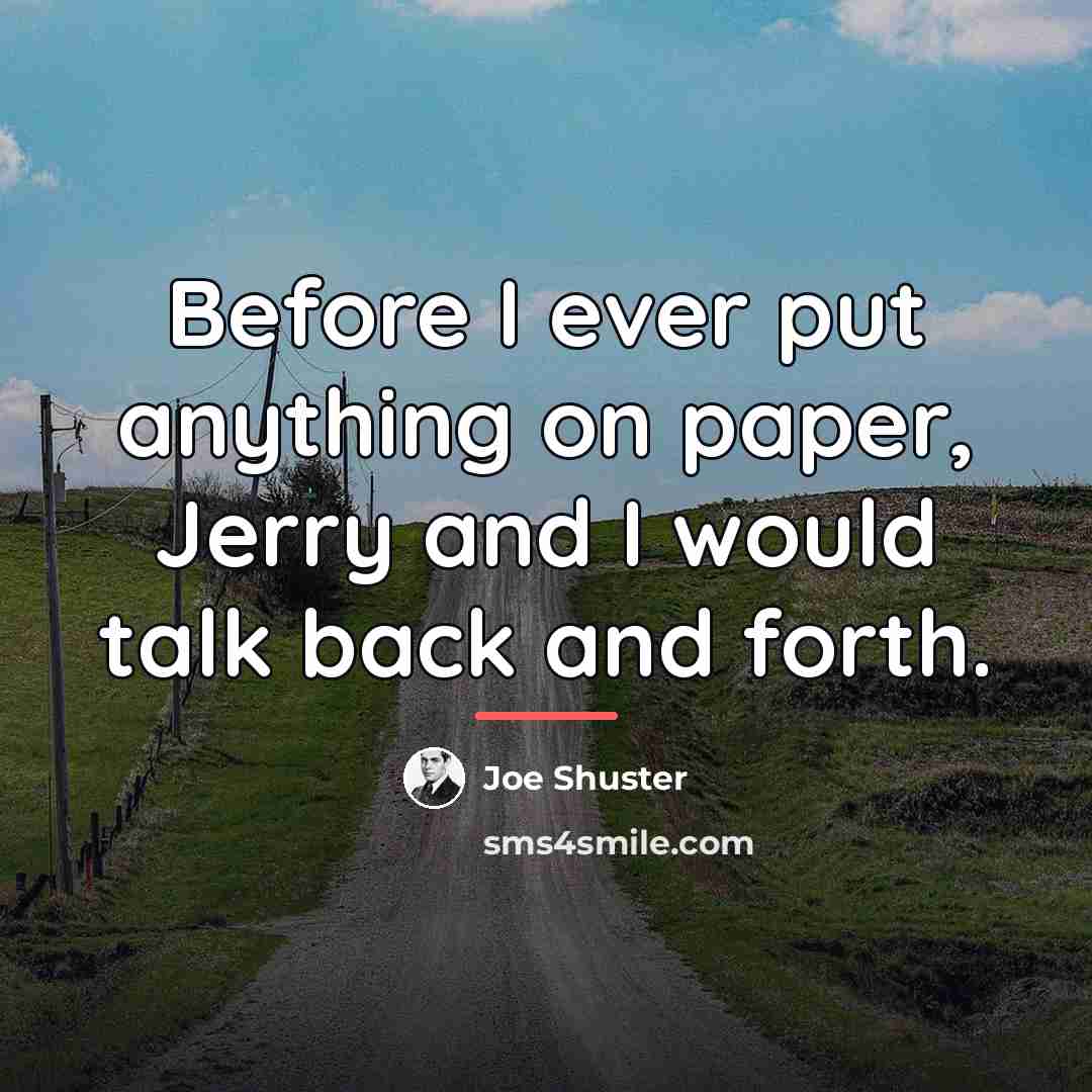 “Before I ever put anything on paper, Jerry and I…” quote by Joe Shuster
