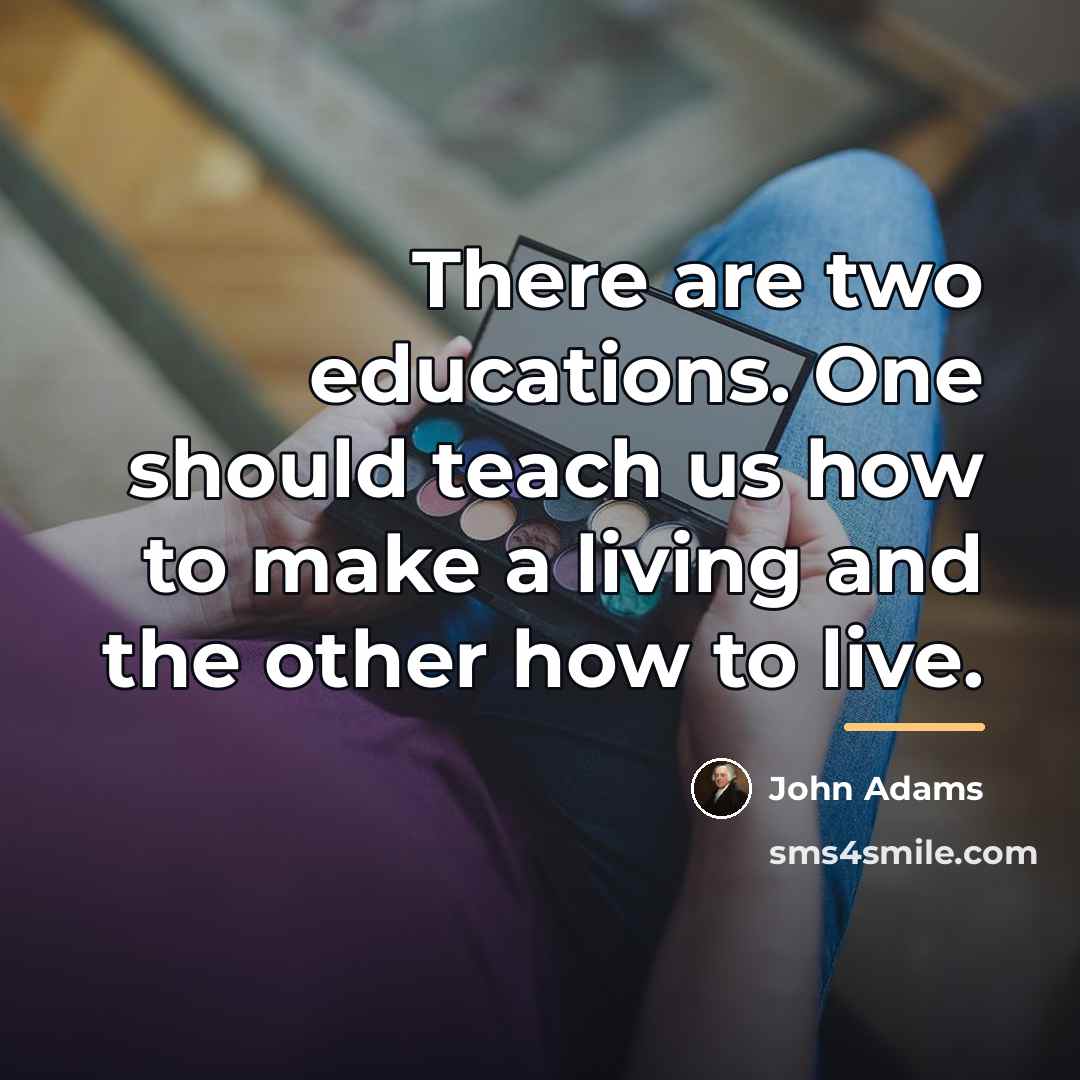 “There are two educations. One should teach us how to…” quote by John Adams
