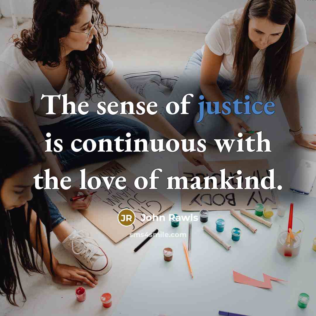 “The sense of justice is continuous with the love of…” quote by John Rawls