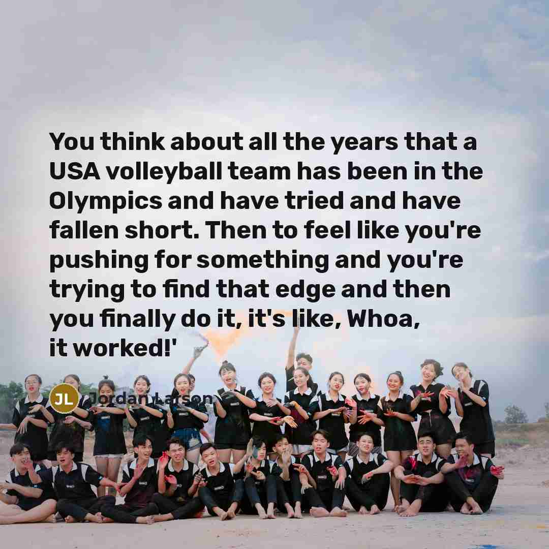 “You think about all the years that a USA volleyball…” quote by Jordan Larson