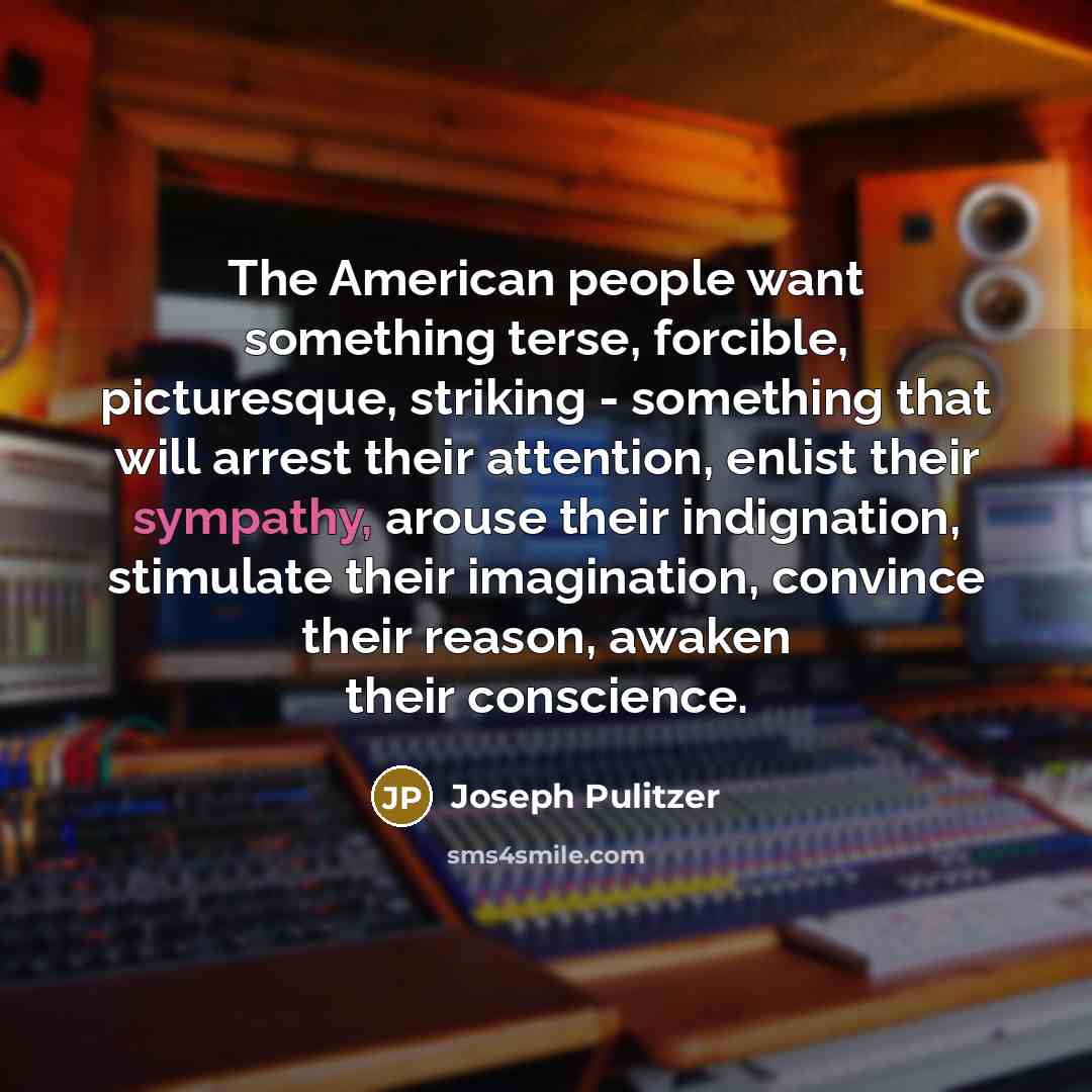 “The American people want something terse, forcible, picturesque, striking -…” quote by Joseph Pulitzer