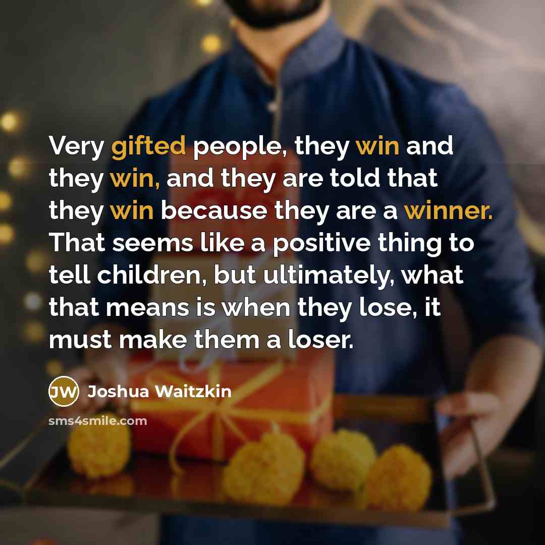 “Very gifted people, they win and they win, and they…” quote by Joshua Waitzkin