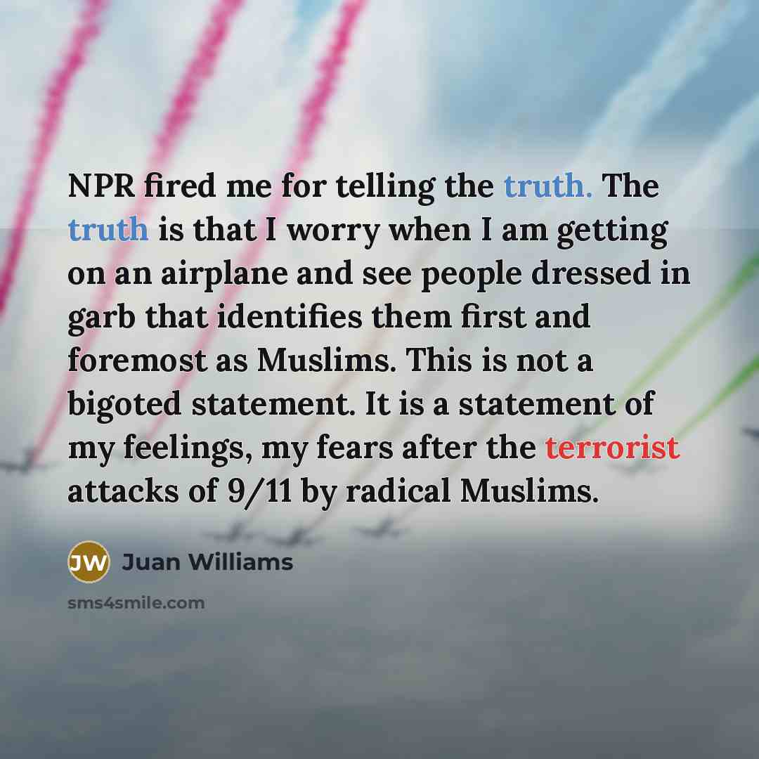 “NPR fired me for telling the truth. The truth is…” quote by Juan Williams
