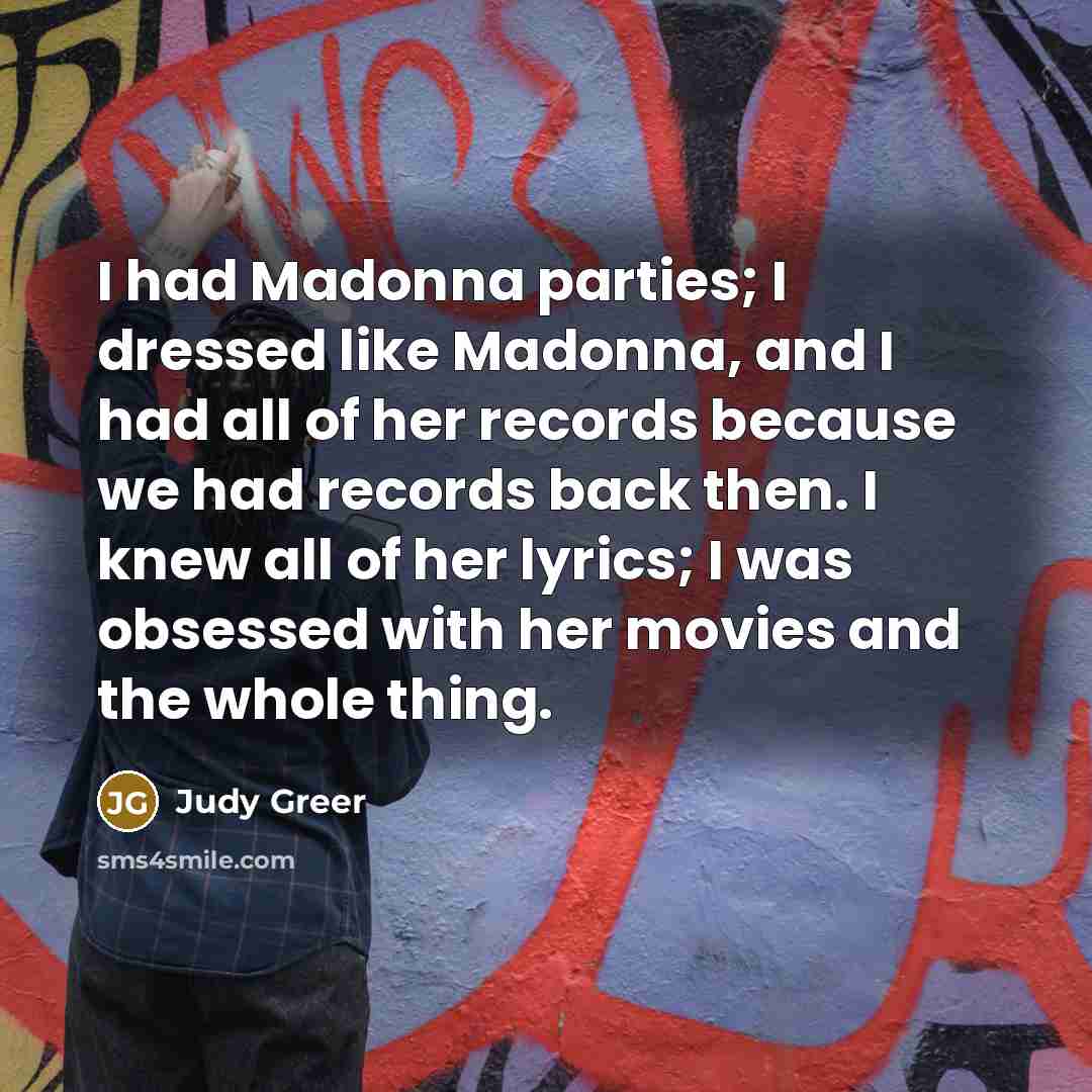 “I had Madonna parties; I dressed like Madonna, and I…” quote by Judy Greer