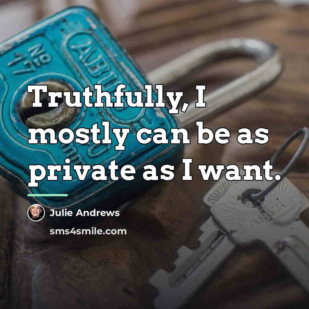 “Truthfully, I mostly can be as private as I want.…” quote by Julie Andrews
