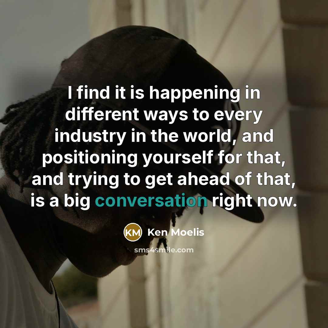 “I find it is happening in different ways to every…” quote by Ken Moelis
