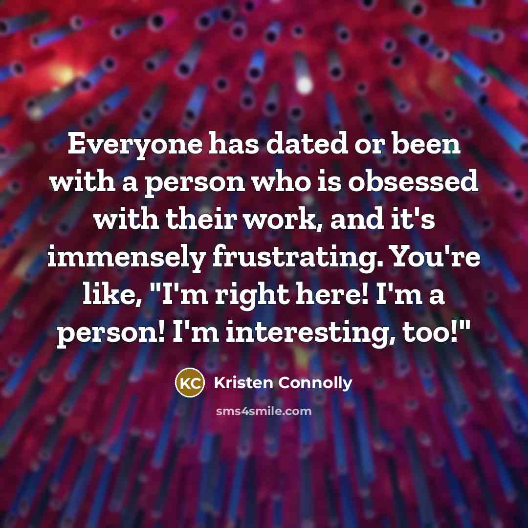 “Everyone has dated or been with a person who is…” quote by Kristen Connolly