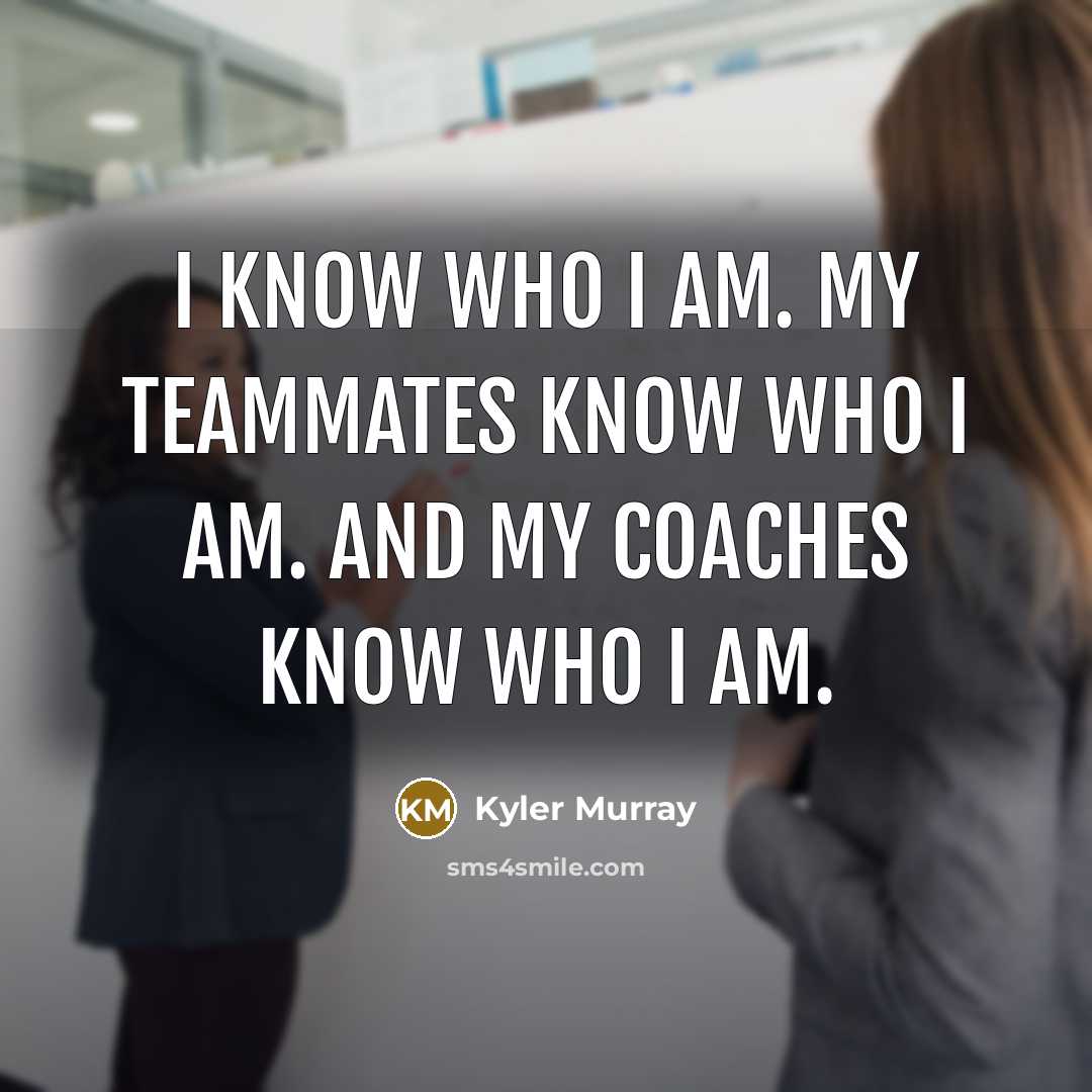 “I know who I am. My teammates know who I…” quote by Kyler Murray