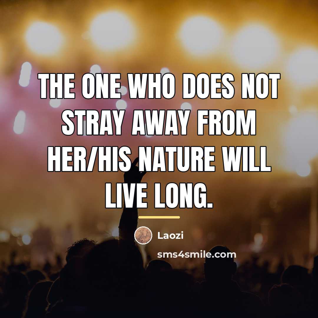 “The one who does not stray away from her/his nature…” quote by Laozi