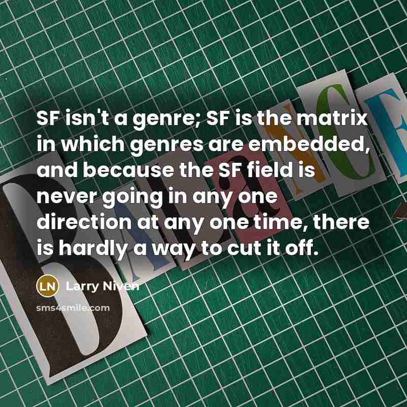 “SF isn't a genre; SF is the matrix in which…” quote by Larry Niven
