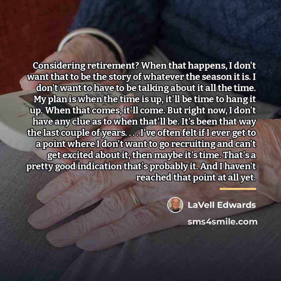 “Considering retirement? When that happens, I don't want that to…” quote by LaVell Edwards