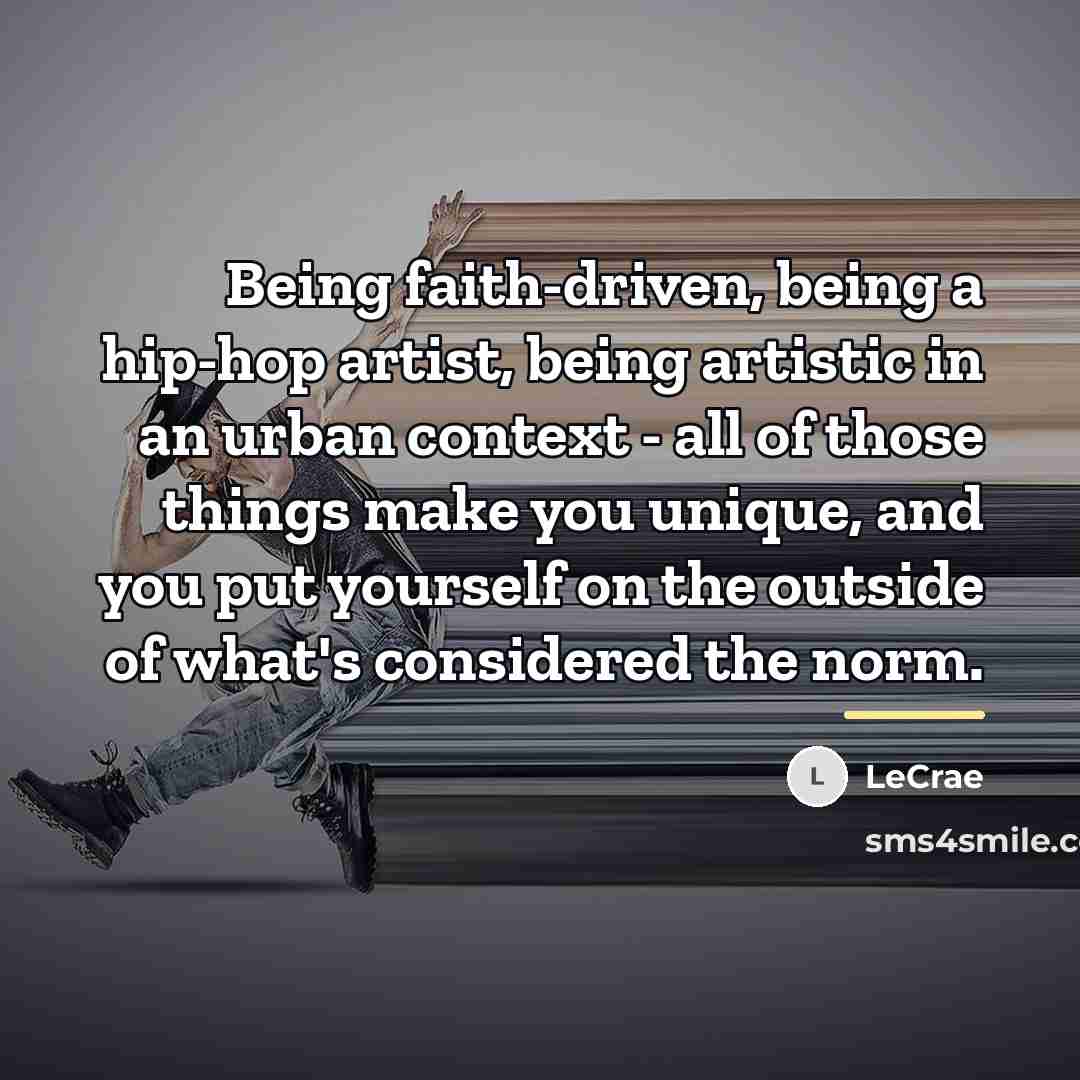 “Being faith-driven, being a hip-hop artist, being artistic in an…” quote by Lecrae