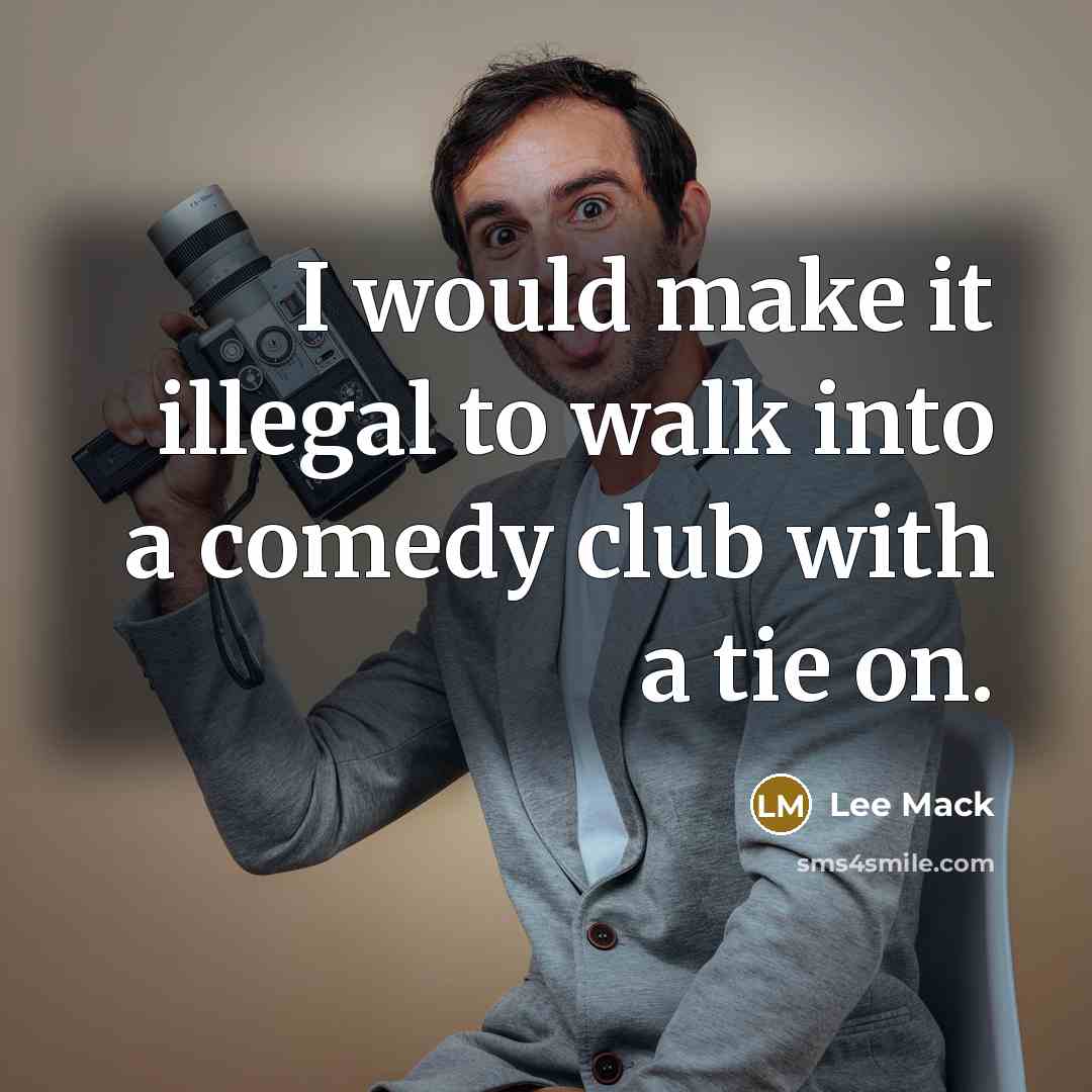 “I would make it illegal to walk into a comedy…” quote by Lee Mack
