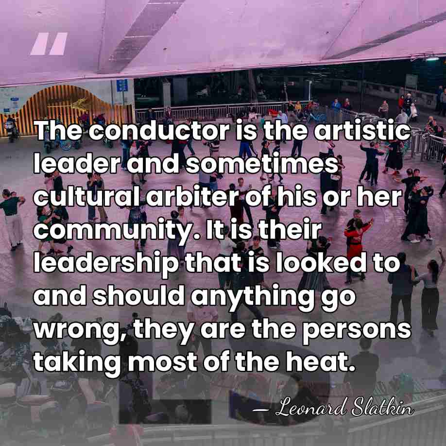 The conductor is the artistic leader and sometimes cultural arbiter of his&hellip; - Leonard Slatkin