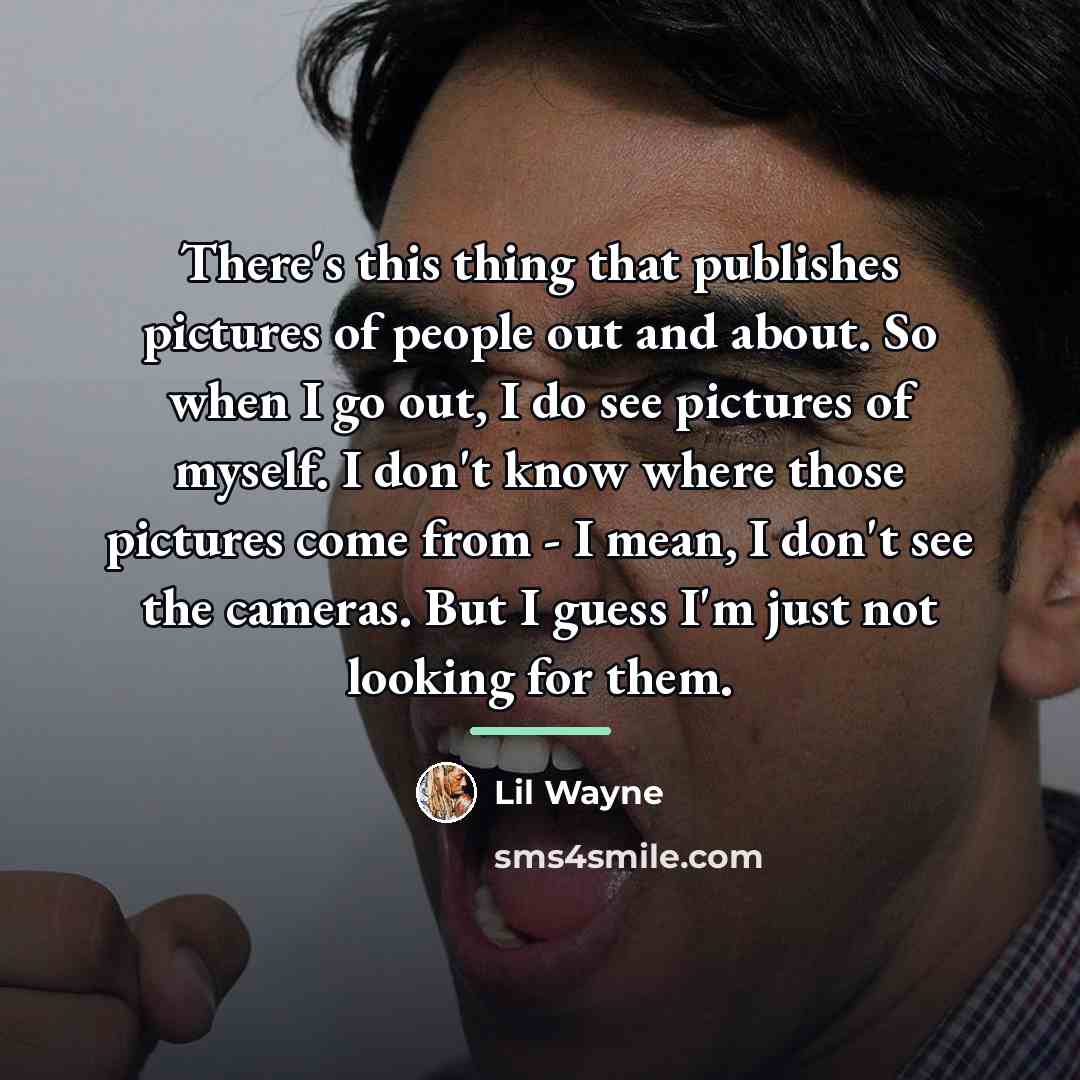 “There's this thing that publishes pictures of people out and…” quote by Lil Wayne