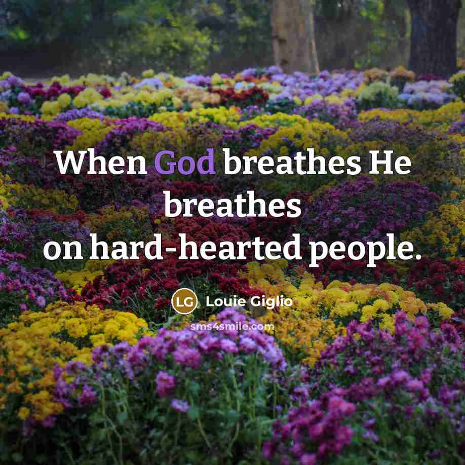 “When God breathes He breathes on hard-hearted people.…” quote by Louie Giglio
