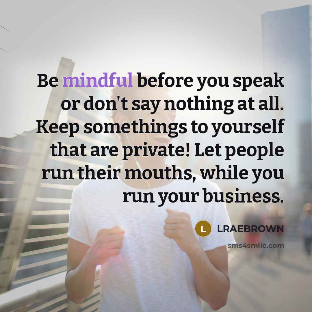 “Be mindful before you speak or don't say nothing at…” quote by LRAEBROWN