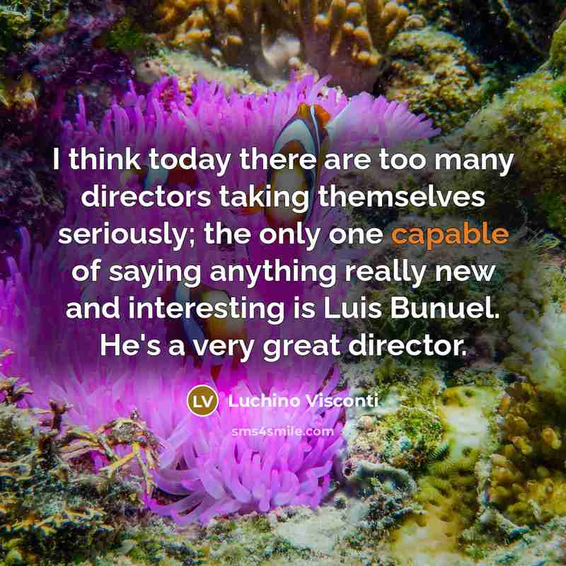 “I think today there are too many directors taking themselves…” quote by Luchino Visconti