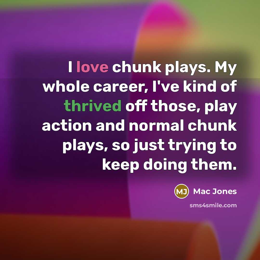 “I love chunk plays. My whole career, I've kind of…” quote by Mac Jones