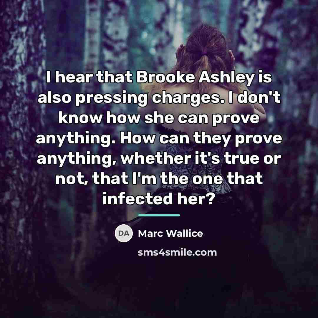 “I hear that Brooke Ashley is also pressing charges. I…” quote by Marc Wallice
