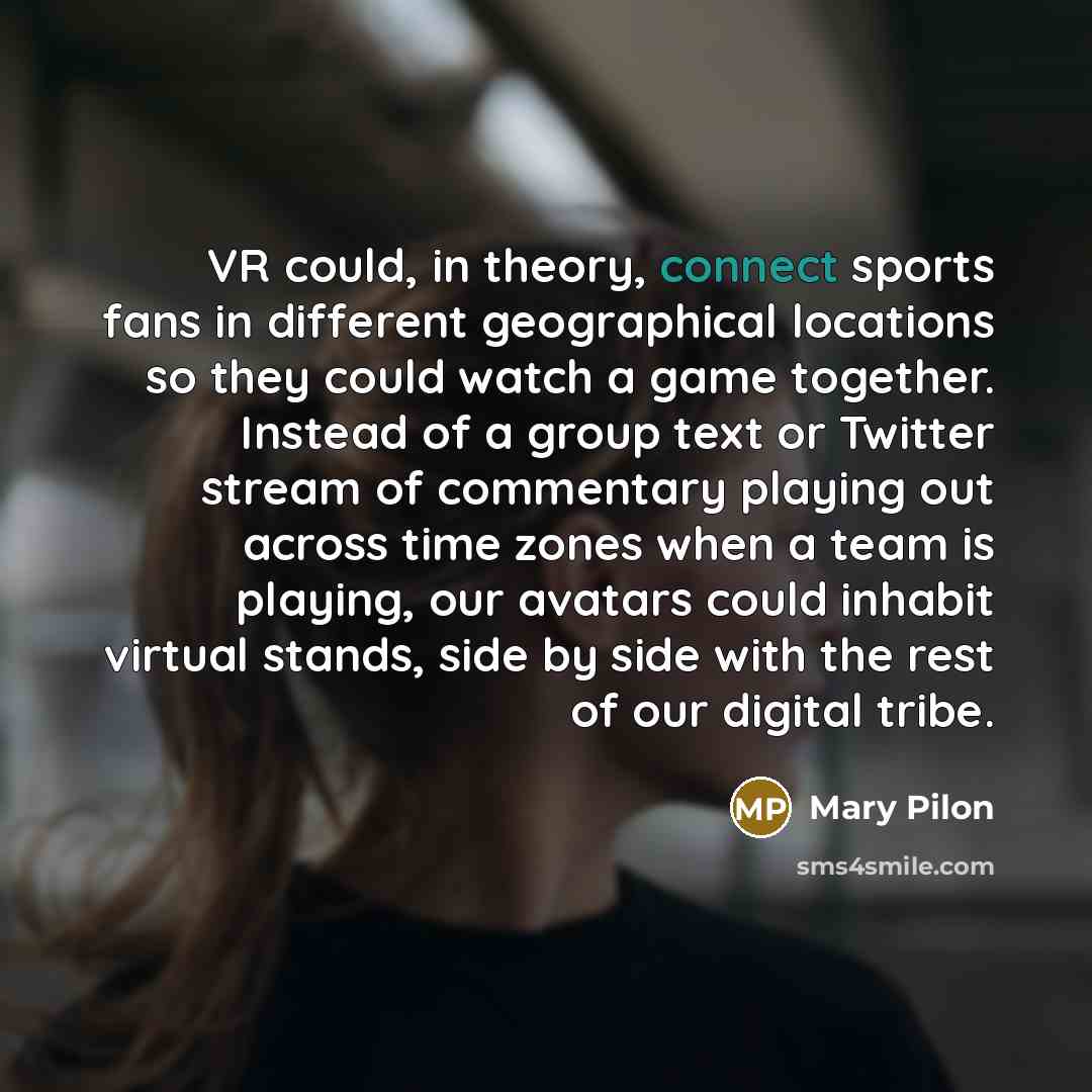 “VR could, in theory, connect sports fans in different geographical…” quote by Mary Pilon