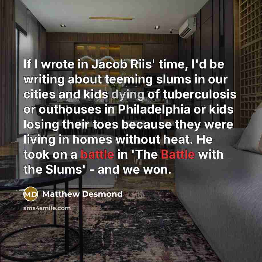 “If I wrote in Jacob Riis' time, I'd be writing…” quote by Matthew Desmond
