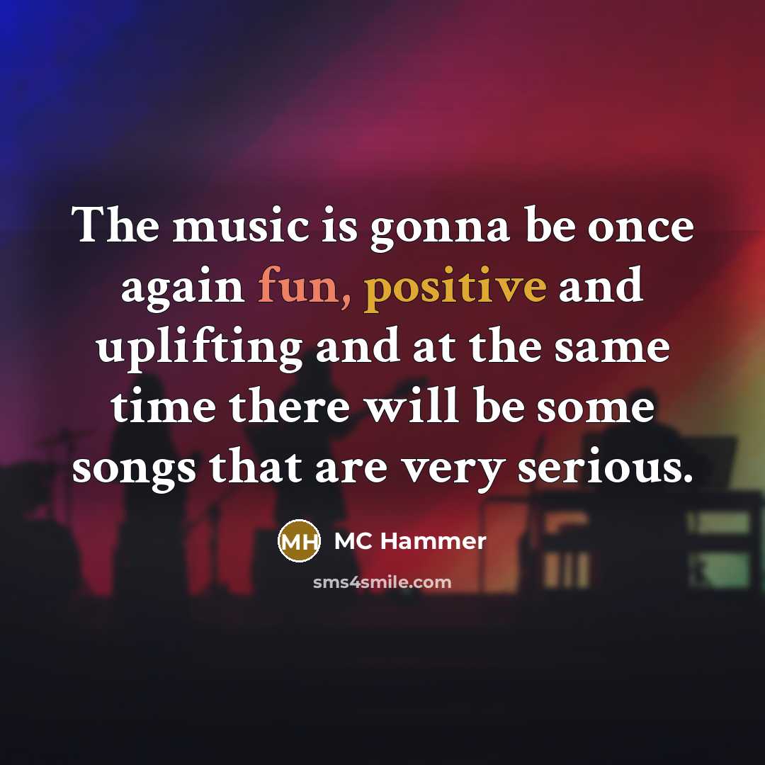 “The music is gonna be once again fun, positive and…” quote by MC Hammer