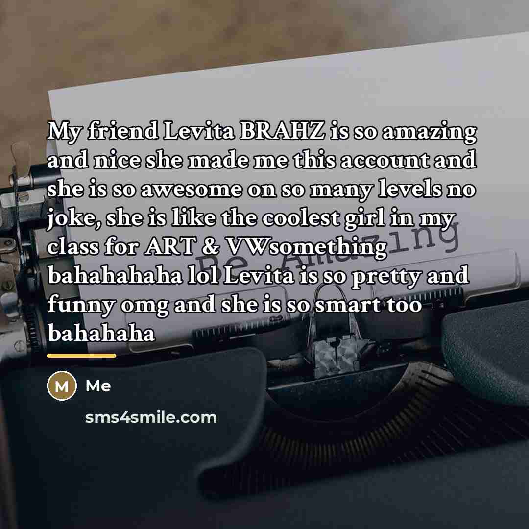 “My friend Levita BRAHZ is so amazing and nice she…” quote by ME