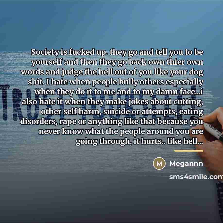 “Society is fucked up. they go and tell you to…” quote by Megannn