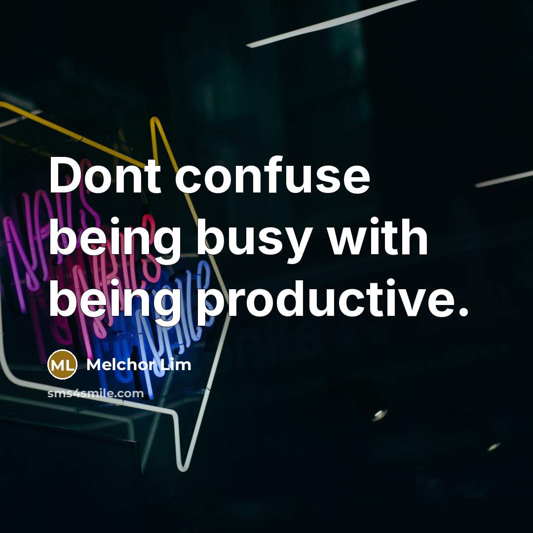 “Dont confuse being busy with being productive.…” quote by Melchor Lim