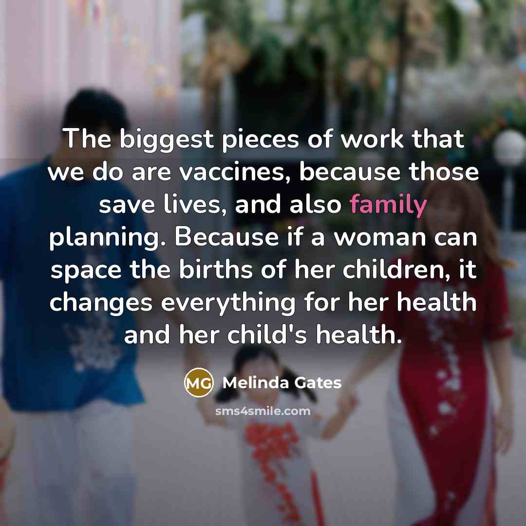 “The biggest pieces of work that we do are vaccines,…” quote by Melinda Gates