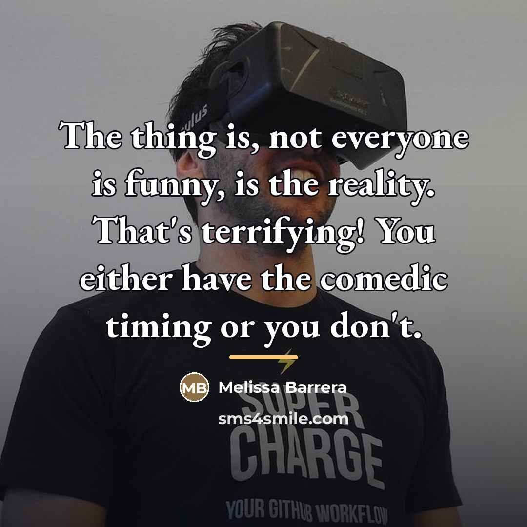 “The thing is, not everyone is funny, is the reality.…” quote by Melissa Barrera