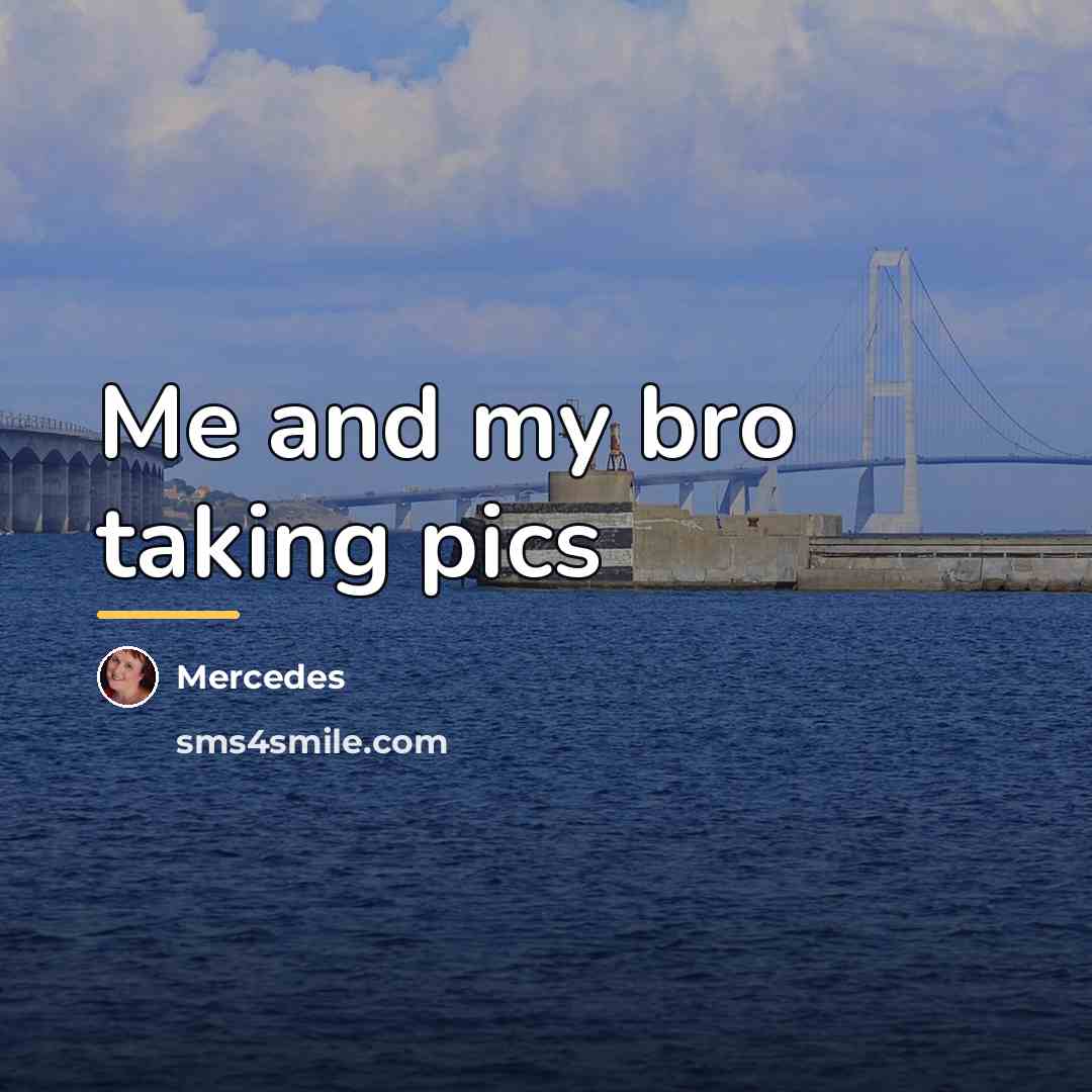 “Me and my bro taking pics…” quote by Mercedes
