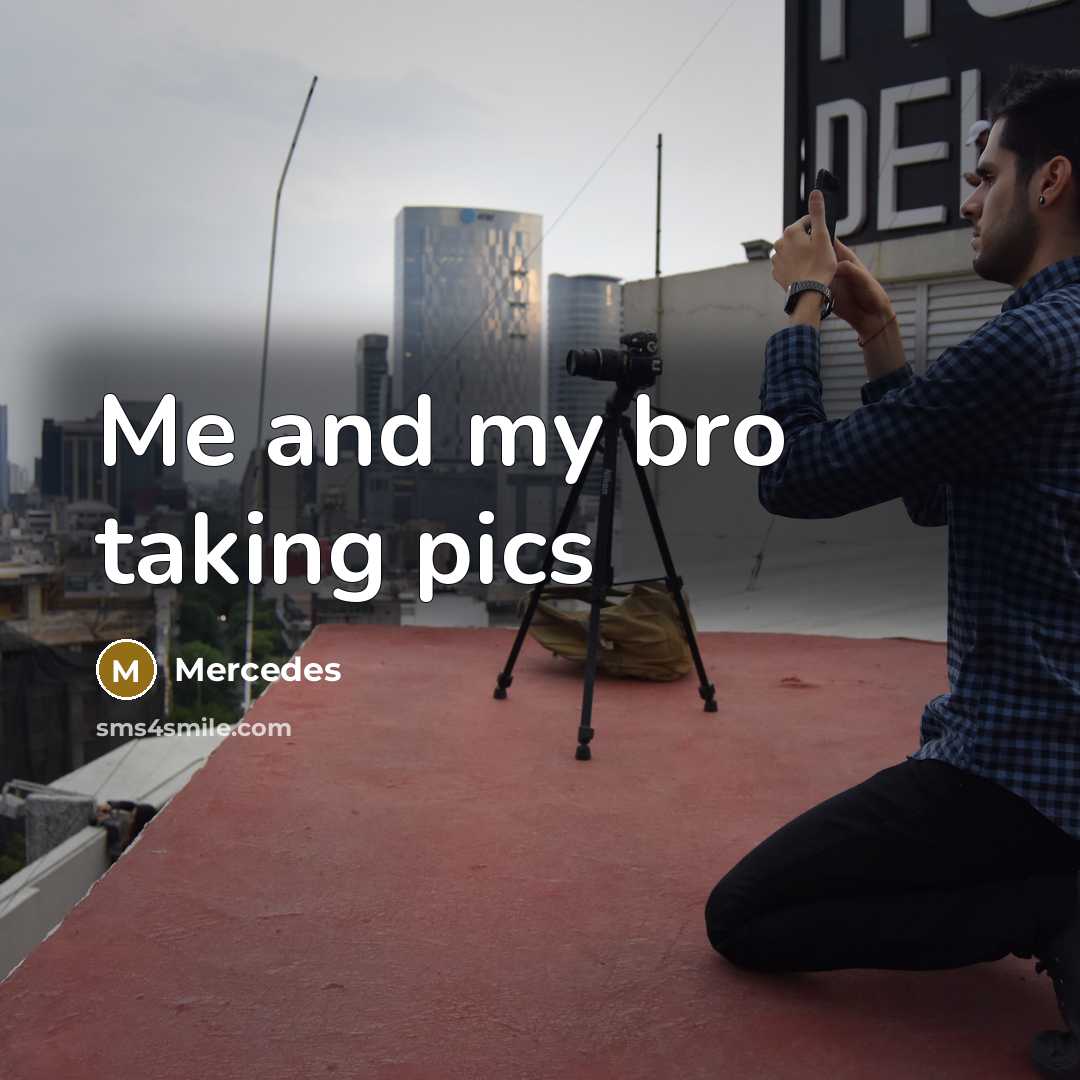 “Me and my bro taking pics” quote by Mercedes