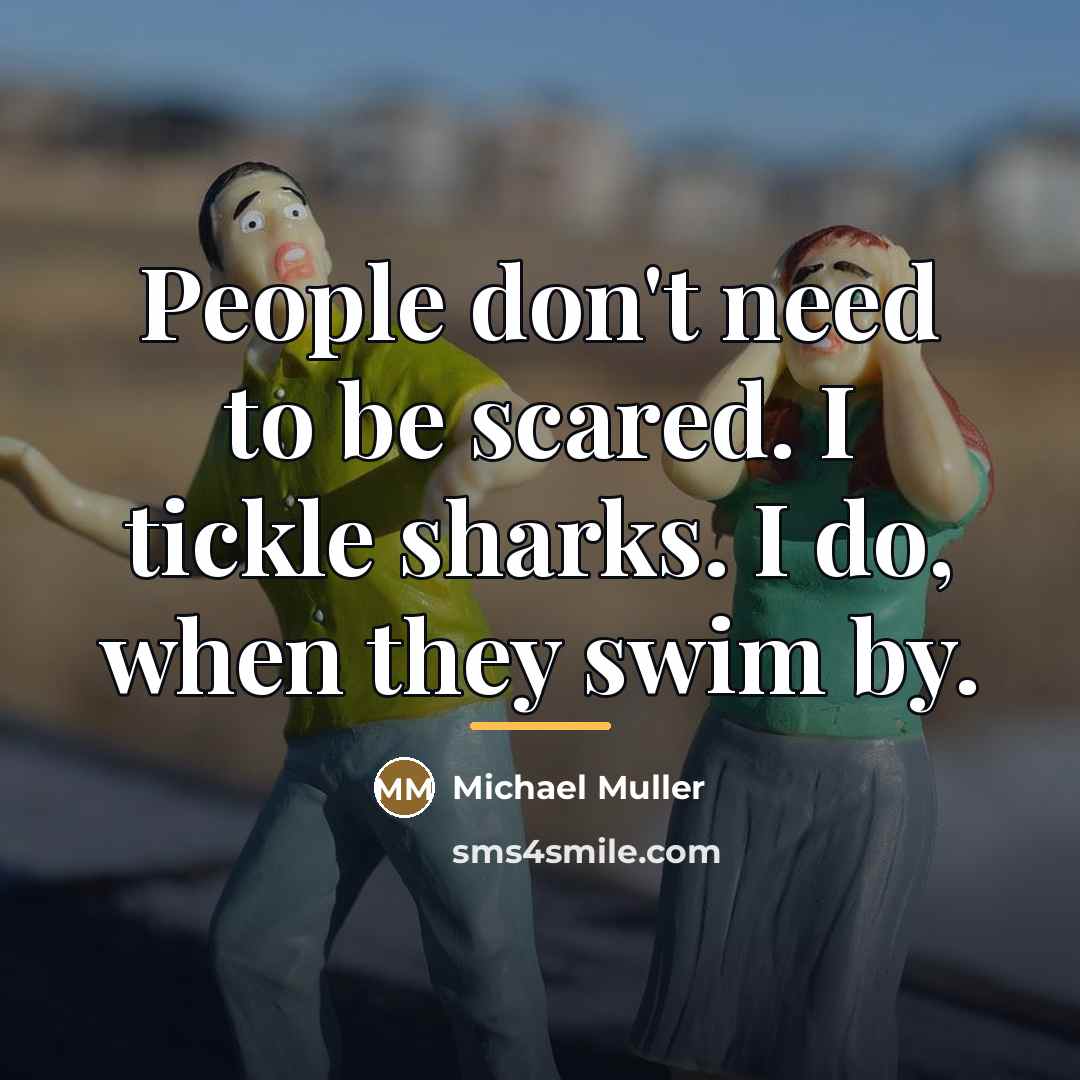 “People don't need to be scared. I tickle sharks. I…” quote by Michael Muller