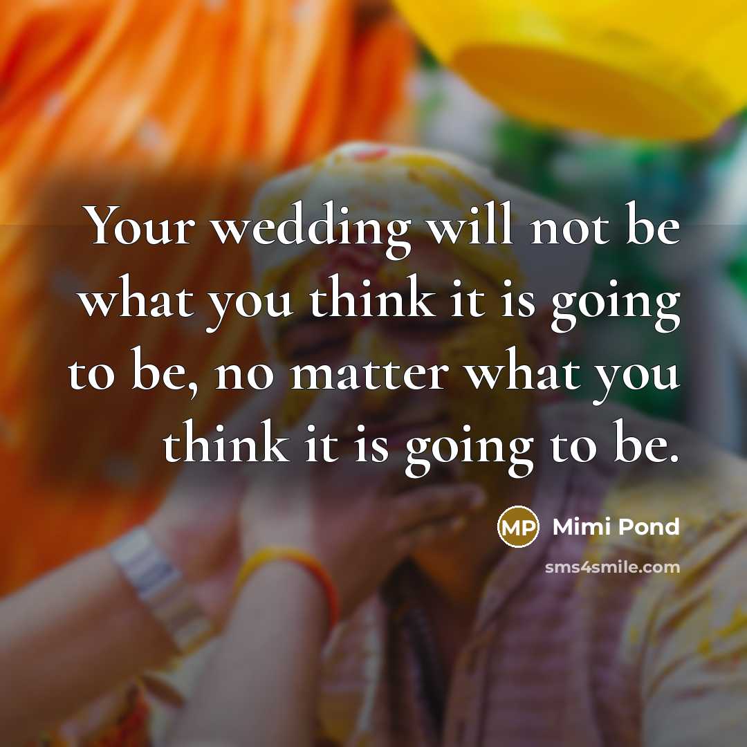 “Your wedding will not be what you think it is…” quote by Mimi Pond