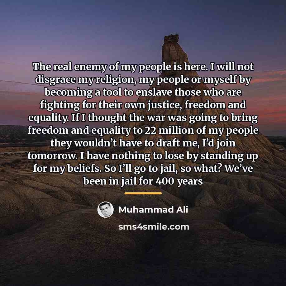 “The real enemy of my people is here. I will…” quote by Muhammad Ali