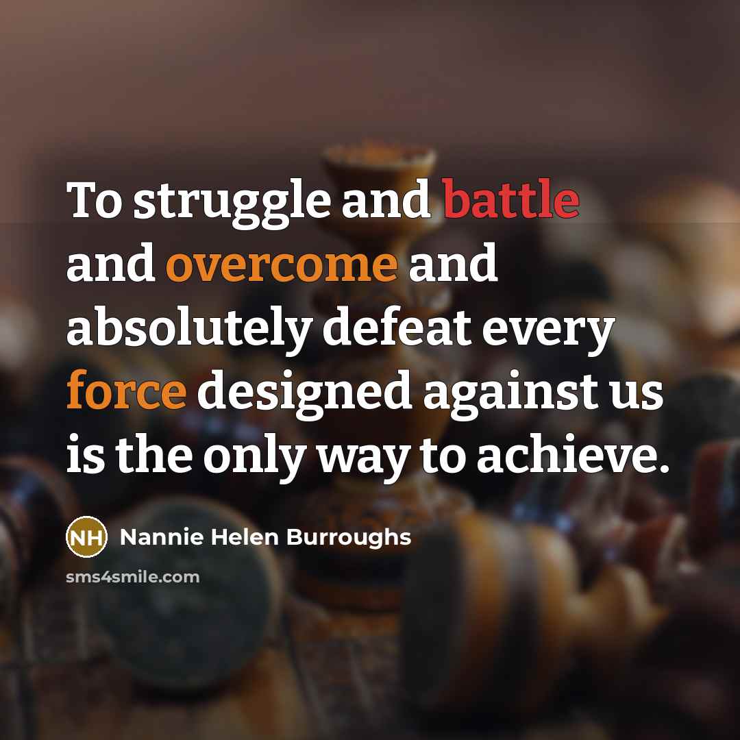 “To struggle and battle and overcome and absolutely defeat every…” quote by Nannie Helen Burroughs